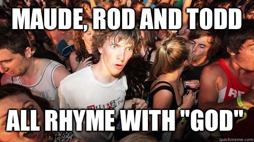 Maude, Rod and Todd  All rhyme with 