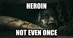 Heroin Not even once  