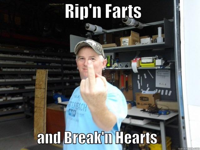                     RIP'N FARTS                                 AND BREAK'N HEARTS               Misc