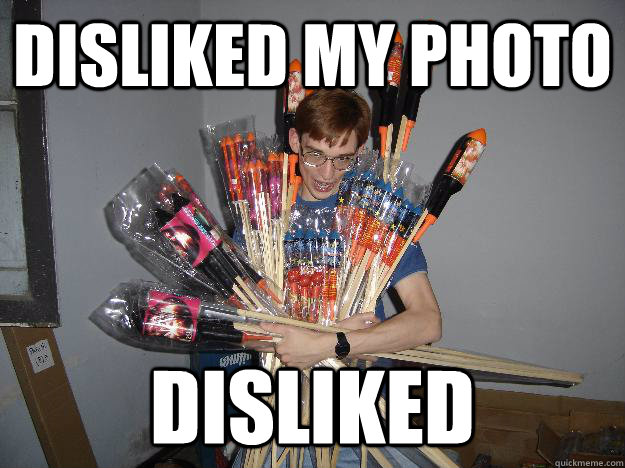 Disliked my photo disliked   Crazy Fireworks Nerd
