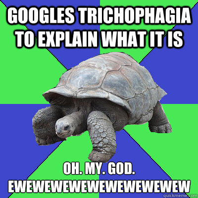 googles trichophagia to explain what it is oh. my. god.
ewewewewewewewewewew  
