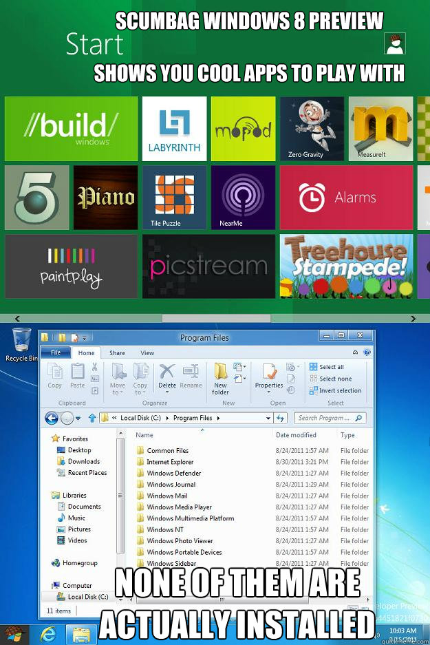 Scumbag Windows 8 Preview

Shows you cool apps to play with None of them are actually installed  