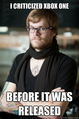 I CRITICIZED XBOX ONE BEFORE IT WAS RELEASED - I CRITICIZED XBOX ONE BEFORE IT WAS RELEASED  Hipster Barista