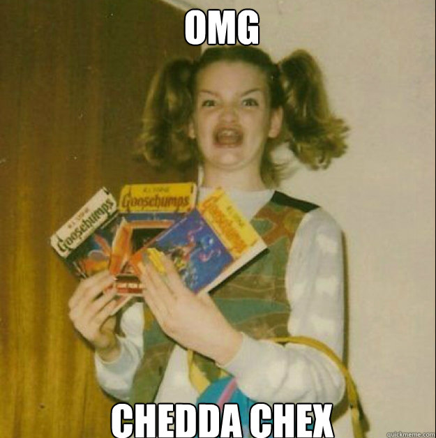 OMG CHEDDA CHEX  goosebumps