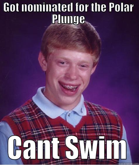 Polar Plunge - GOT NOMINATED FOR THE POLAR PLUNGE CANT SWIM Bad Luck Brian