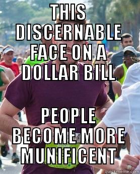 THIS DISCERNABLE FACE ON A DOLLAR BILL PEOPLE BECOME MORE MUNIFICENT Ridiculously photogenic guy