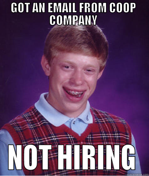 COOP SHIT - GOT AN EMAIL FROM COOP COMPANY NOT HIRING Bad Luck Brian