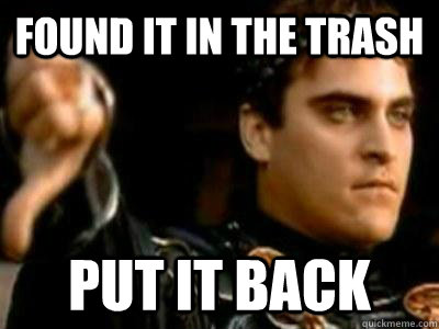 found it in the trash put it back  Downvoting Roman