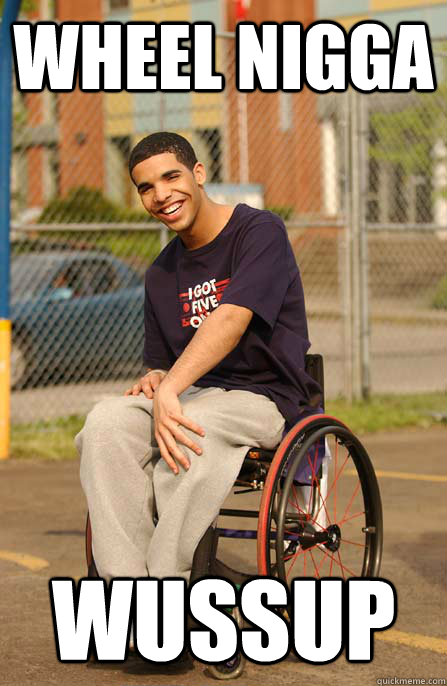 Wheel Nigga wussup - Wheel Nigga wussup  Drake