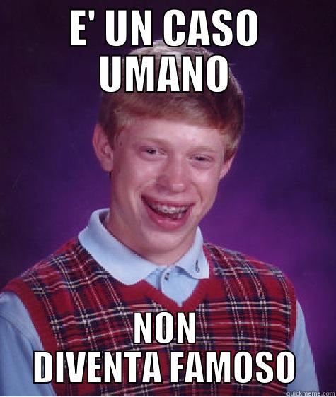 E' UN CASO UMANO NON DIVENTA FAMOSO Bad Luck Brian
