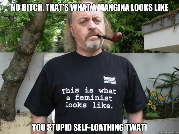 No Bitch, that's what a mangina looks like You stupid self-loathing twat! - No Bitch, that's what a mangina looks like You stupid self-loathing twat!  The Mangina