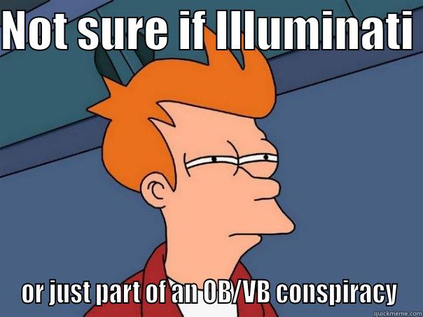 NOT SURE IF ILLUMINATI  OR JUST PART OF AN OB/VB CONSPIRACY Futurama Fry