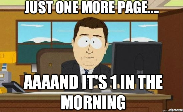 Just one more page.... AAAAND IT'S 1 in the morning  aaaand its gone