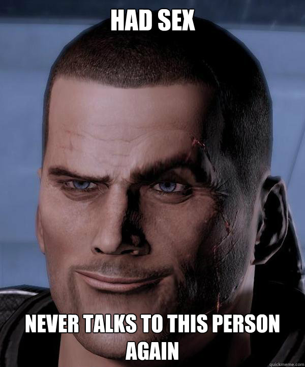 Had sex Never talks to this person again  Scumbag shepard
