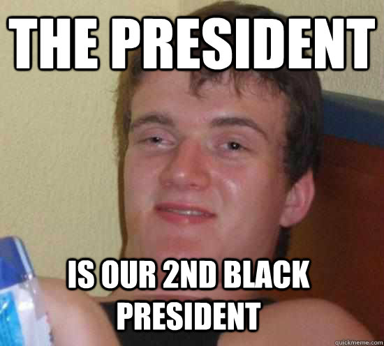 The president is our 2nd black president - The president is our 2nd black president  Misc