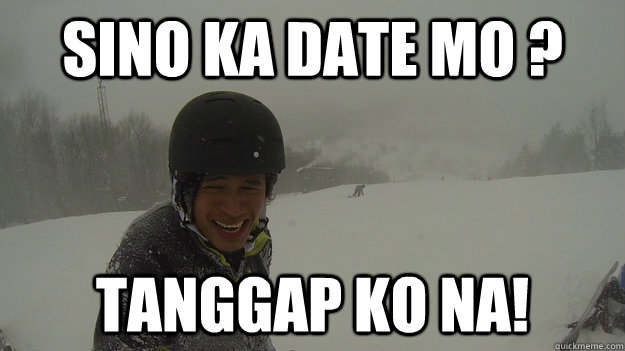 Sino ka date mo ? Tanggap ko na!  