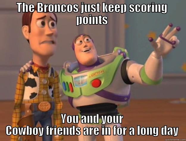 THE BRONCOS JUST KEEP SCORING POINTS YOU AND YOUR COWBOY FRIENDS ARE IN FOR A LONG DAY Toy Story