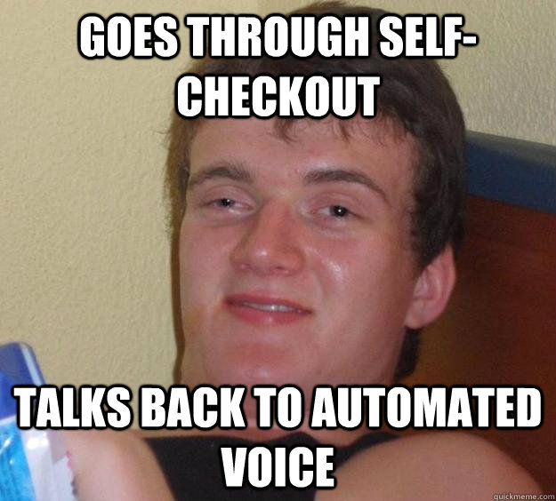 Goes through self-checkout talks back to automated voice - Goes through self-checkout talks back to automated voice  10 Guy
