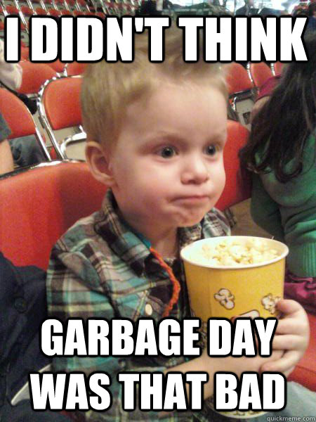 I didn't think garbage day was that bad - I didn't think garbage day was that bad  Movie Critic Kid