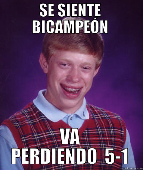 SE SIENTE BICAMPEÓN VA PERDIENDO  5-1 Bad Luck Brian