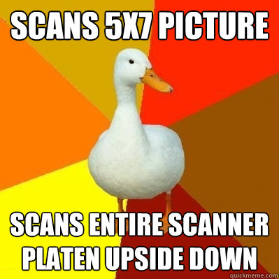 scans 5x7 picture scans entire scanner platen upside down  Tech Impaired Duck