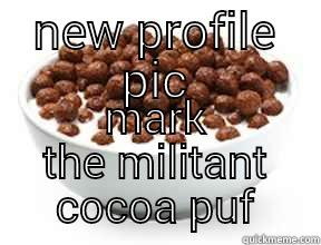 NEW PROFILE PIC MARK THE MILITANT COCOA PUF Misc