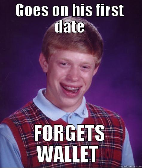 GOES ON HIS FIRST DATE FORGETS WALLET  Bad Luck Brian