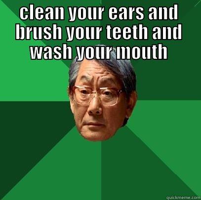 CLEAN YOUR EARS AND BRUSH YOUR TEETH AND WASH YOUR MOUTH  High Expectations Asian Father