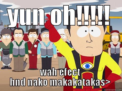 YUN OH!!!!! WAH EFECT HND NAKO MAKAKATAKAS> Captain Hindsight