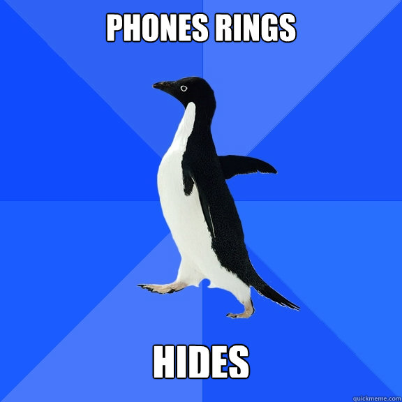 PHONES RINGS  HIDES   Socially Awkward Penguin