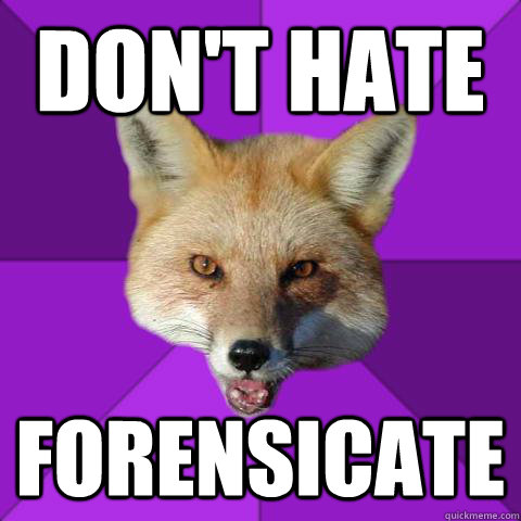 don't hate forensicate  Forensics Fox