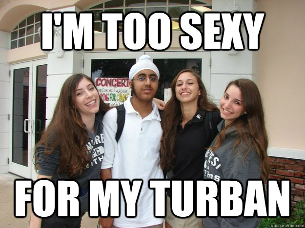 I'm too sexy For my turban  