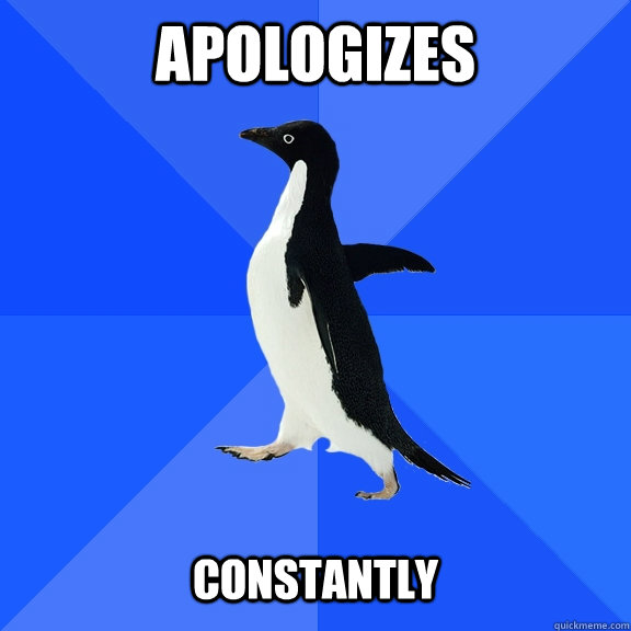Apologizes Constantly  Socially Awkward Penguin