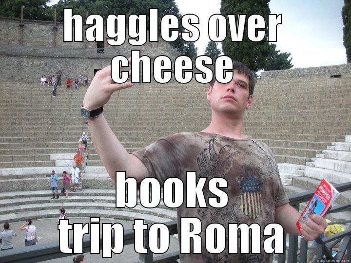 HAGGLES OVER CHEESE BOOKS TRIP TO ROMA Misc
