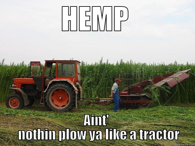 HEMP AINT'   NOTHIN PLOW YA LIKE A TRACTOR Misc