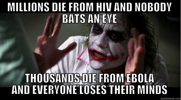 HIV vs Ebola  - MILLIONS DIE FROM HIV AND NOBODY BATS AN EYE THOUSANDS DIE FROM EBOLA AND EVERYONE LOSES THEIR MINDS Joker Mind Loss