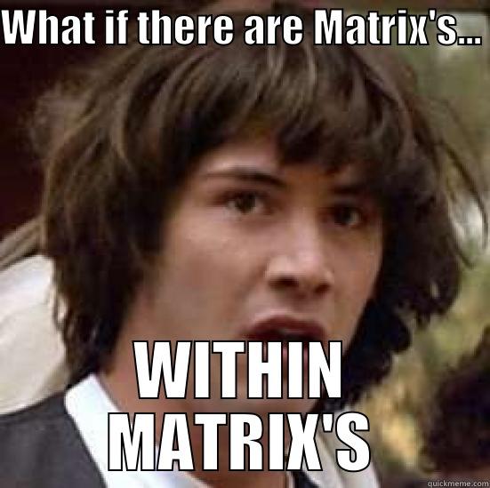 MATRIX CRAZY AHAHAA - WHAT IF THERE ARE MATRIX'S... WITHIN MATRIX'S conspiracy keanu