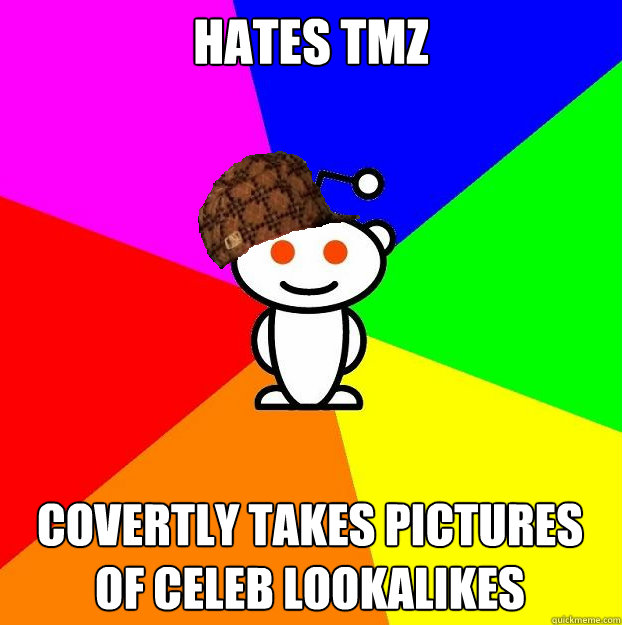 Hates TMZ covertly takes pictures of celeb lookalikes  Scumbag Redditor