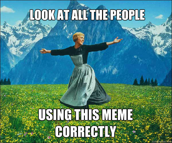 Look at all The PEOPLE USING THIS MEME CORRECTLY  soundomusic