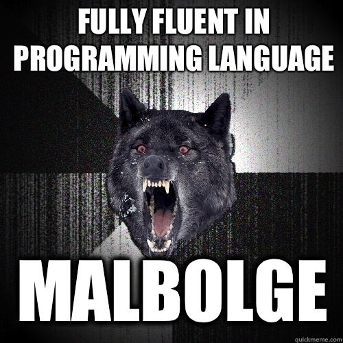 Fully fluent in programming language Malbolge  Insanity Wolf