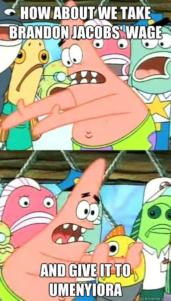 How about we take Brandon jacobs' wage and give it to umenyiora  Push it somewhere else Patrick