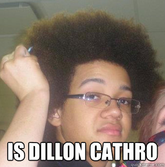  Is Dillon Cathro -  Is Dillon Cathro  Good Guy Dillon Cathro