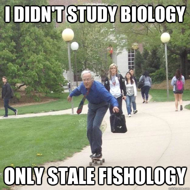I didn't study biology only stale fishology  Skateboarding Professor