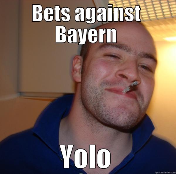 BETS AGAINST BAYERN YOLO Good Guy Greg 