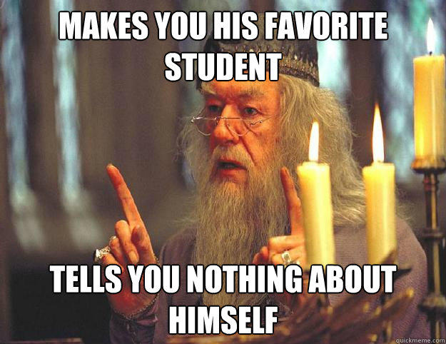 makes you his favorite student tells you nothing about himself  Dumbledore