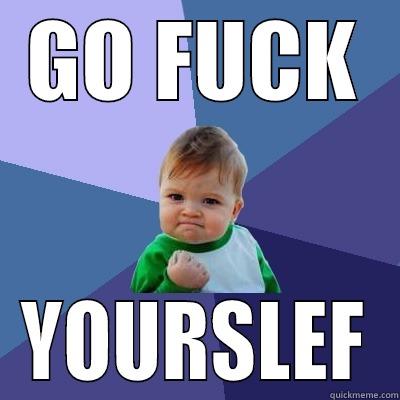 GO FUCK YOURSLEF Success Kid