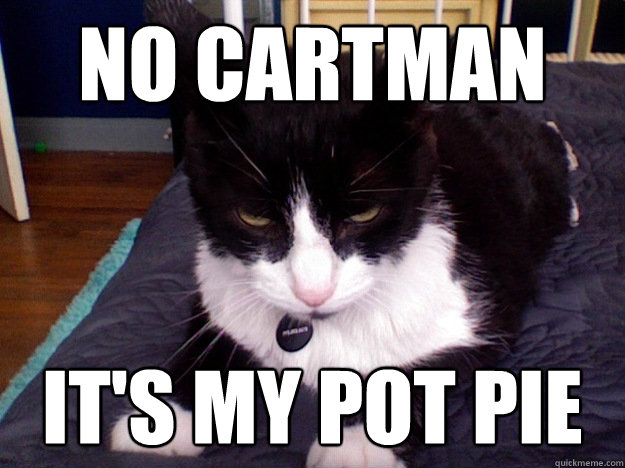 No Cartman It's My pot pie  