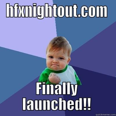 HFXNIGHTOUT.COM FINALLY LAUNCHED!! Success Kid