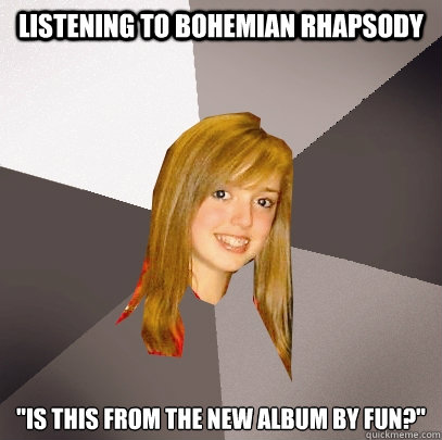 Listening to Bohemian Rhapsody 
