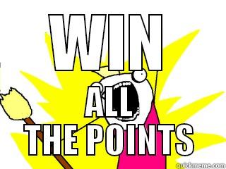 WIN ALL THE POINTS All The Things